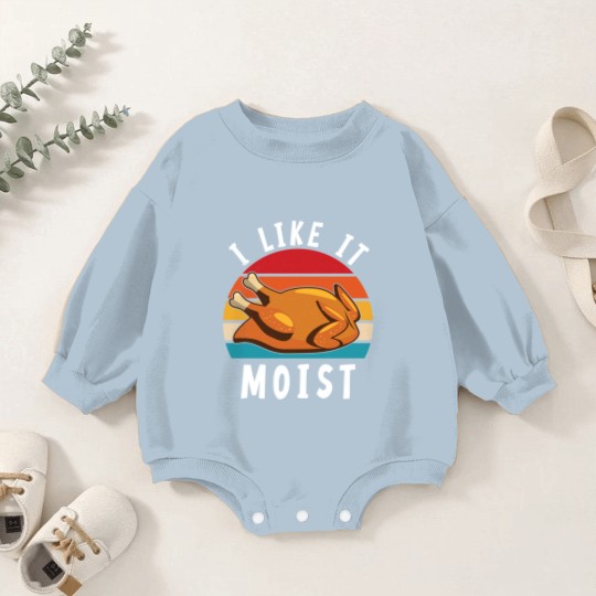 Discover I Like It Moist Funny Turkey Thanksgiving - I Like It Moist - Baby Romper Sweatshirts