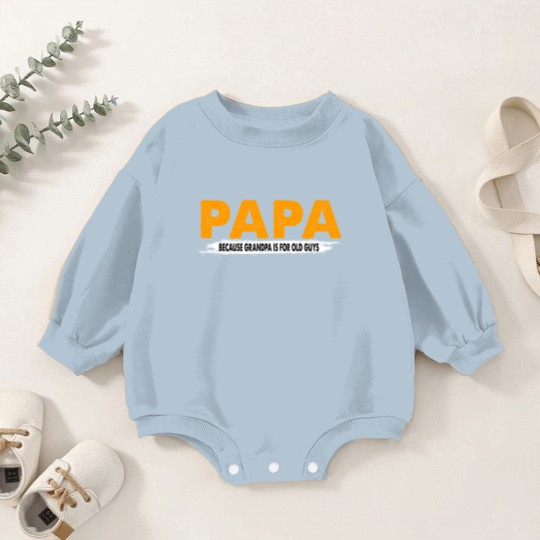 Discover Papa Because Grandpa Is For Old Guys - Papa Because Grandpa Is For Old Guys - Baby Romper Sweatshirts
