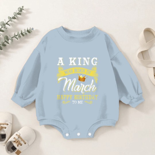 Discover A King Was Born In March Happy Birthday To Me Baby Romper Sweatshirts