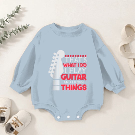Discover That's What I Do I Play Guitar And I Know Things Guitar Baby Romper Sweatshirts