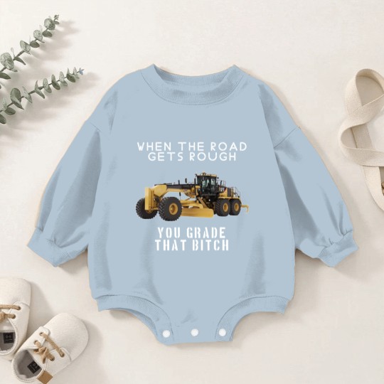 Discover rough road grade that shit - Heavy Equipment Operator - Baby Romper Sweatshirts