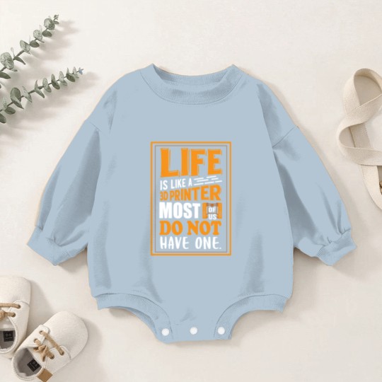 Discover 3D Printing - Life is like a 3D printer Baby Romper Sweatshirts