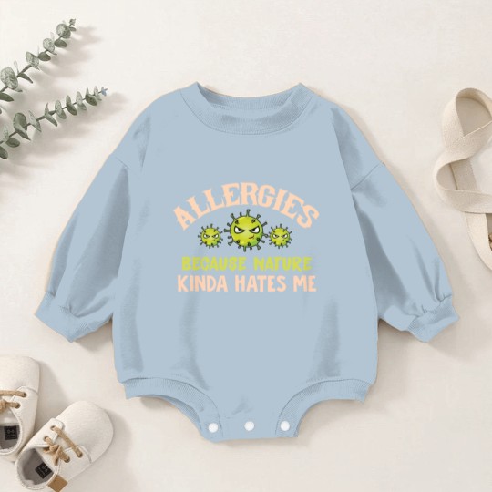 Discover Allergies Because Nature Kinda Hates Me Allergic Q Baby Romper Sweatshirts