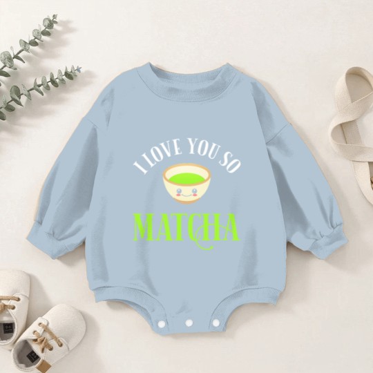 Discover Green Tea Lover I Love You So Matcha Baby Romper Sweatshirts