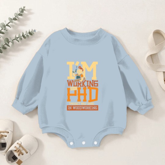 Discover PHD project half done woodworking Baby Romper Sweatshirts