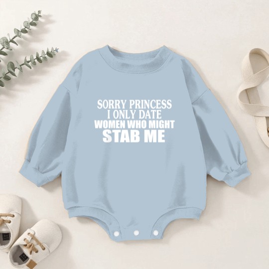 Discover Sorry Princess I Only Date Women Who Might Stab Me Baby Romper Sweatshirts