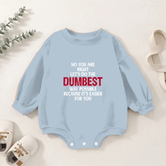 Discover You're Right Lets Do The Dumbest Way Possible Baby Romper Sweatshirts