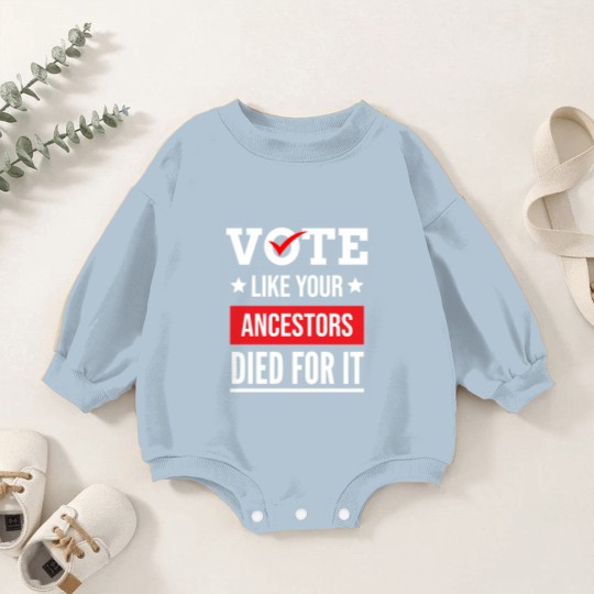 Discover Vote Like Your Ancestors Died For It Classic(17) Baby Romper Sweatshirts