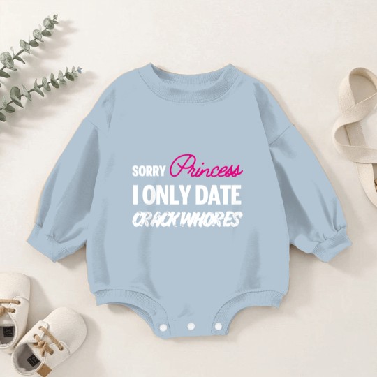 Discover Sorry Princess i only date Crack Whores Baby Romper Sweatshirts