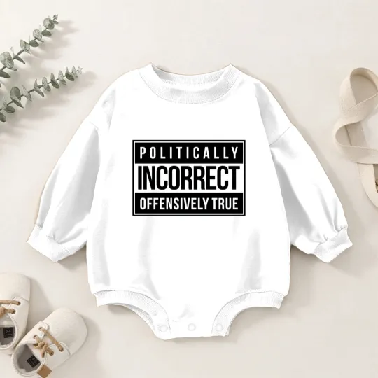 Discover Politically Incorrect Baby Romper Sweatshirts