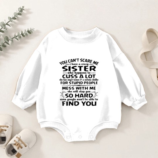 Discover You Can’t Scare Me I Have A Crazy Sister Who Happens To Cuss A Lot Mess With Me She Will Slap You So Hard - Gifts For Brothers From Sisters - Baby Romper Sweatshirts