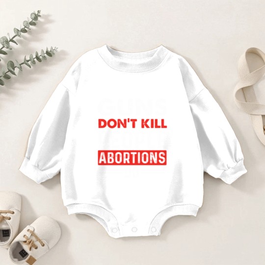 Discover Guns Don't Kill People Abortions Do - Pro-Life Anti-Abortion Baby Romper Sweatshirts