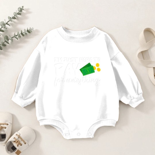 Discover I'm Just Here To Pay For Everything Baby Romper Sweatshirts