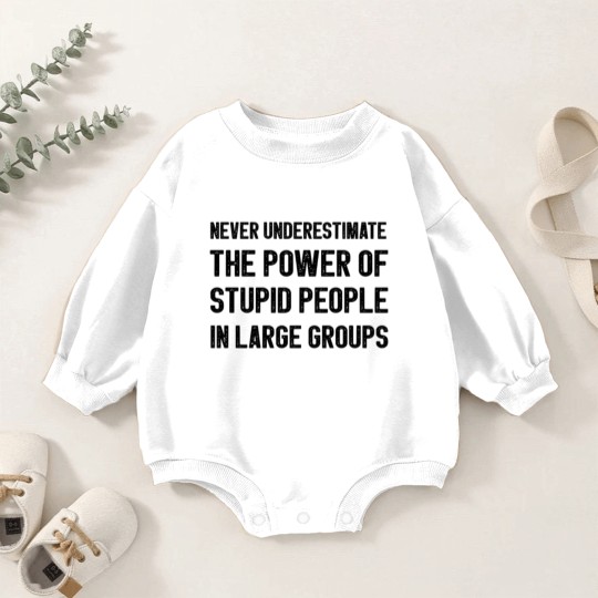 Discover Never Underestimate The Power Of Stupid People Baby Romper Sweatshirts
