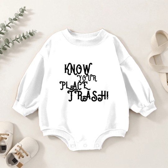 Discover Know Your Place Trash Text - Trash - Baby Romper Sweatshirts