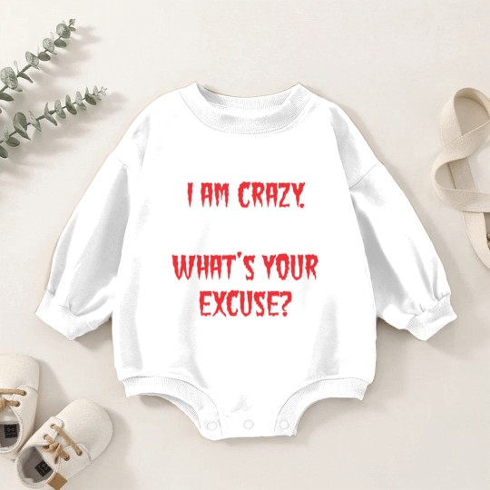 Discover I am Crazy, What's your excuse? Baby Romper Sweatshirts