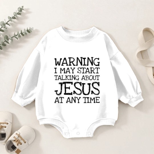 Discover Warning I May Start Talking About Jesus At Any Ti Baby Romper Sweatshirts