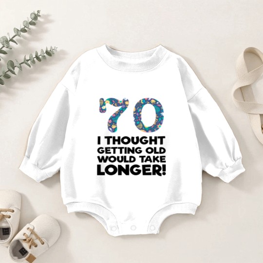 Discover 70th - 70 I Thought Getting Old Would Take Longer Baby Romper Sweatshirts