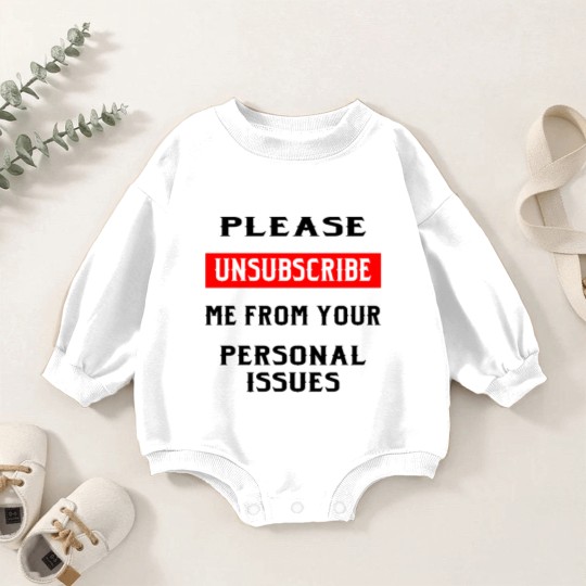 Discover Please Unsubscribe Me From Your Personal Issues © Baby Romper Sweatshirts
