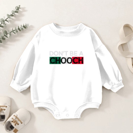 Discover Don't Be A Chooch Funny Saying Humor Italian Gift Baby Romper Sweatshirts