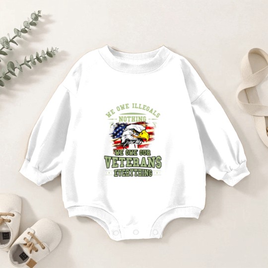 Discover We Owe Illegals Nothing We Owe Our Veterans Everything Baby Romper Sweatshirts