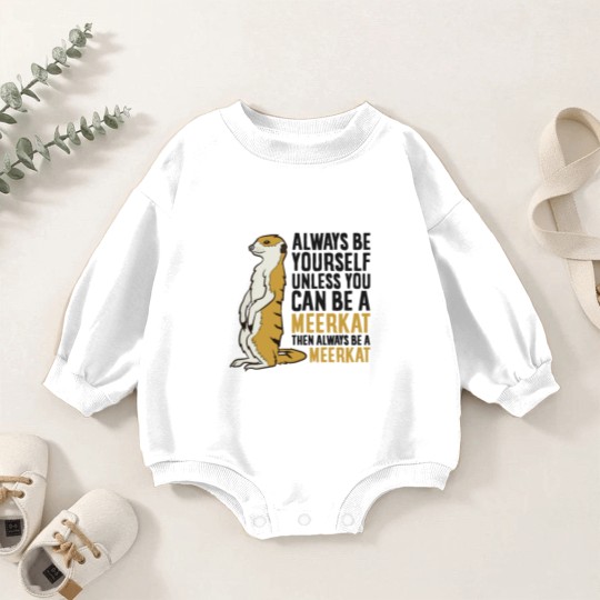 Discover Always Be Yourself Unless You Can Be A Meerkat Baby Romper Sweatshirts