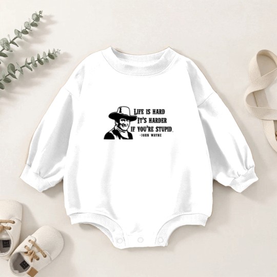Discover Life is hard it's harder if your stupid- John Wayne - Baby Romper Sweatshirts