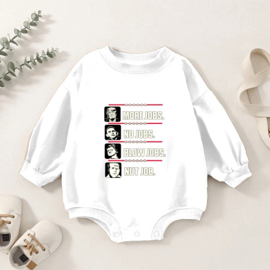 Discover Trump More Jobs, Obama No Jobs, Clinton Blow Jobs, Biden Nut Job Baby Romper Sweatshirts