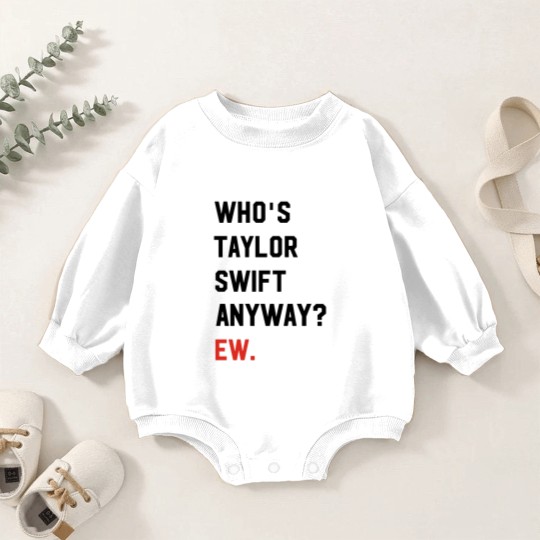 Discover Taylorr Swifts Baby Romper Sweatshirts, Who's Taylorr Swifts Anyway ew, Perfect Gift For any Taylorr Swifts version