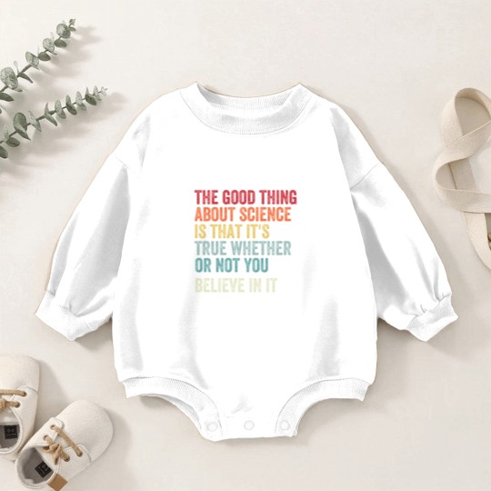 Discover the good thing about science is that it's true whether or not you believe in it Baby Romper Sweatshirts