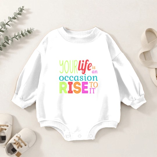Discover Your life is an occasion, rise to it Baby Romper Sweatshirts