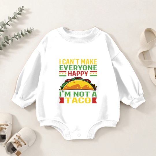 Discover I Can't Make Everyone Happy Im Not Taco Baby Romper Sweatshirts