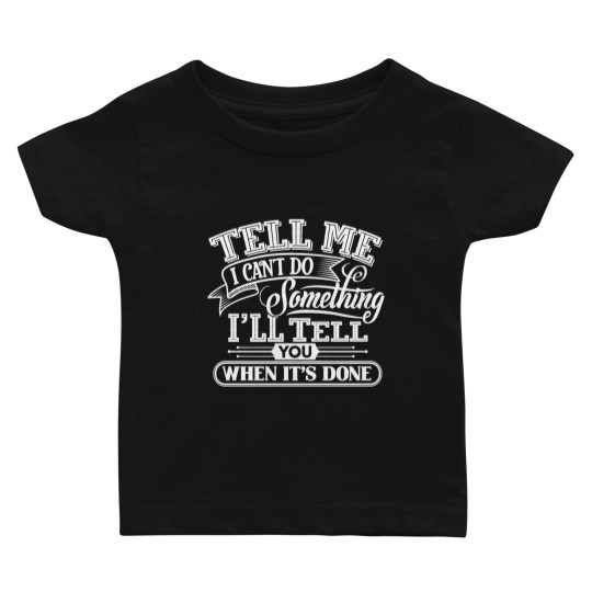 Discover Tell Me I Can't Do Something Baby T Shirts