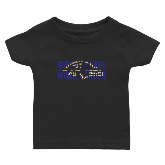 Discover nobody cares work harder logo Baby T-shirts