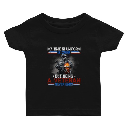 Discover Uniform Is Over But Being A Veteran Never Ends Vet Baby T Shirts