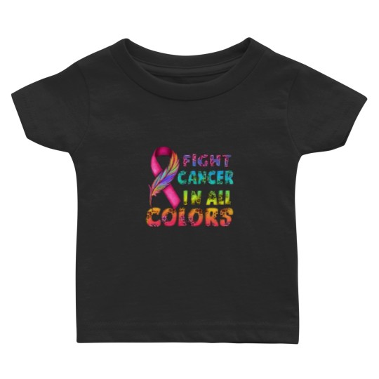 Discover Fight Cancer In All Colors Baby T Shirts, Cancer Survivor Gift, Fight Cancer Baby T Shirts