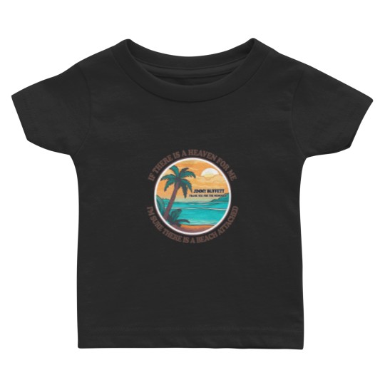 Discover Jimmy Buffett Memorial Baby T Shirts, If There's a Heaven for Me I'm Sure it Has a Beach Attached Baby T Shirts
