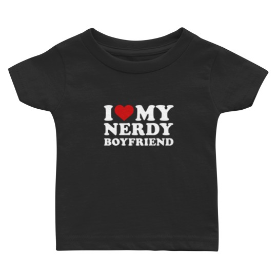 Discover I love my nerdy boyfriend Baby T Shirts