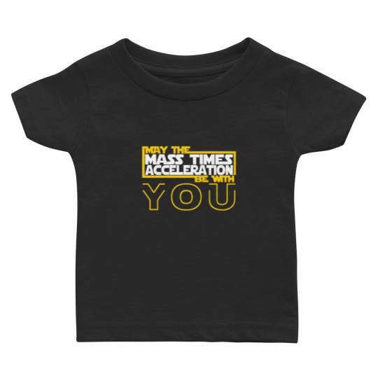 Discover MAY THE MASS TIMES ACCELERATION BE WITH YOU Fitted Baby T Shirts