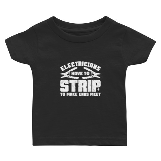 Discover Electricians Have To Strip To Make Ends Meet - Electrician - Baby T Shirts