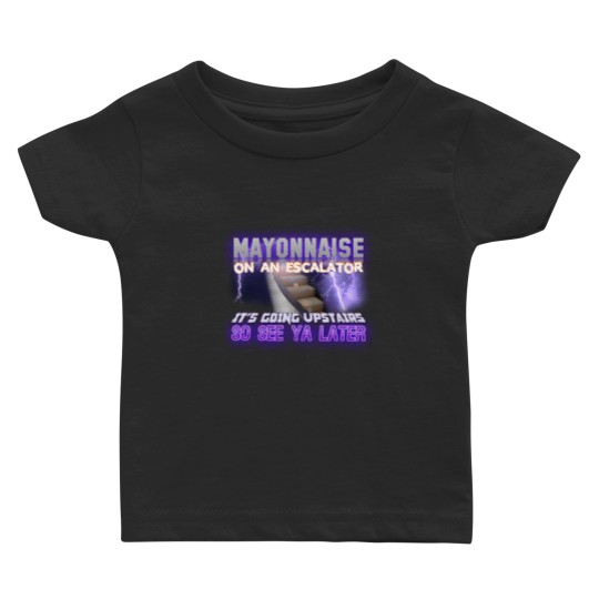 Discover Mayonnaise On An Escalator Its Going Upstairs So See Ya Later Meme - Meme - Baby T Shirts