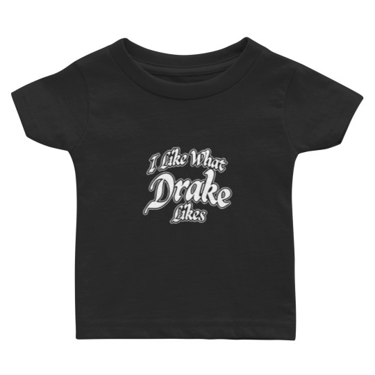 Discover I Like What Drake Likes Crewneck Baby T Shirts