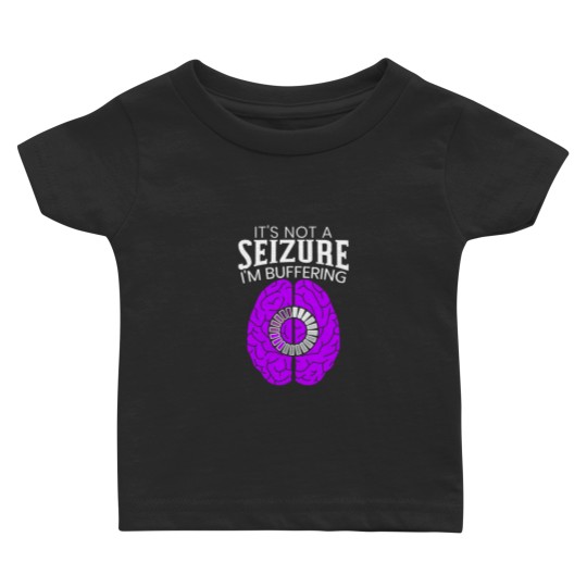 Discover It's Not A Seizure I'm Buffering Epilepsy Awareness Baby T Shirts