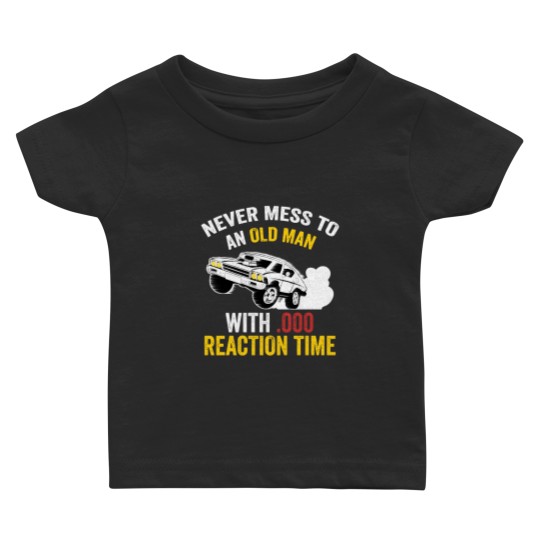 Discover Funny Drag Racing Never Mess With An Old Man Baby T Shirts