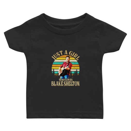 Discover Just A Girl Who Loves Blake Shelton Baby T Shirts, Country Blake Shelton 2024