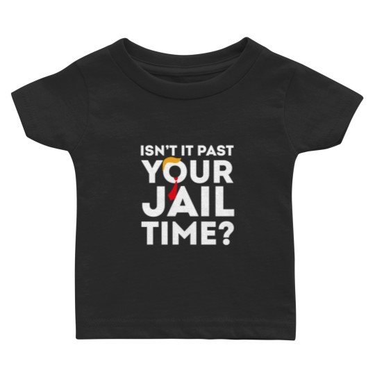 Discover Funny 2024 Election, Isn't It Past Your Jail Time Baby T Shirts