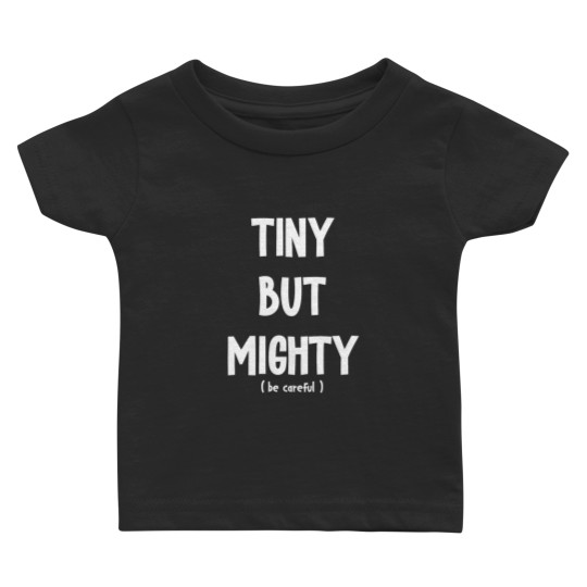 Discover Tiny But Mighty Be Careful Funny Saying Short  Sarcastic Humor Baby T-shirts