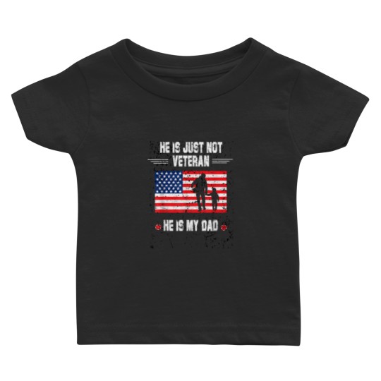 Discover He Is Not Just A Veteran He Is My Dad Veterans D Baby T-shirts