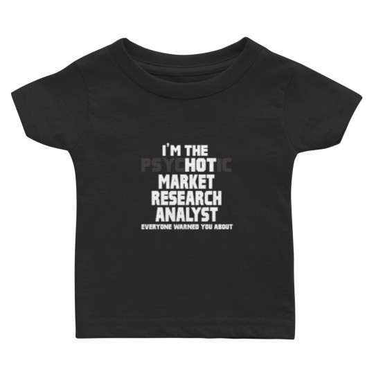 Discover Baby T Shirts Psychotic Hot Market Research Analyst Funny Gift