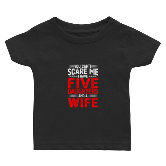 Discover You Can't Scare Me I Have Five Daughters Funny Father's Day Baby T Shirts